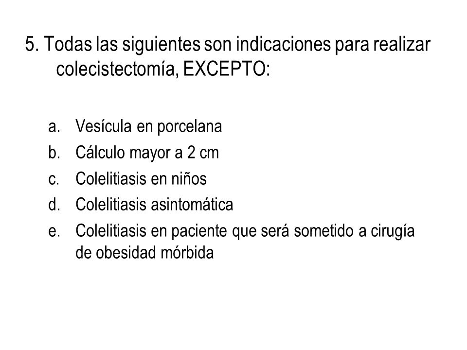 5. Todas las siguientes son indicaciones para realizar colecistectomía, EXCEPTO:
