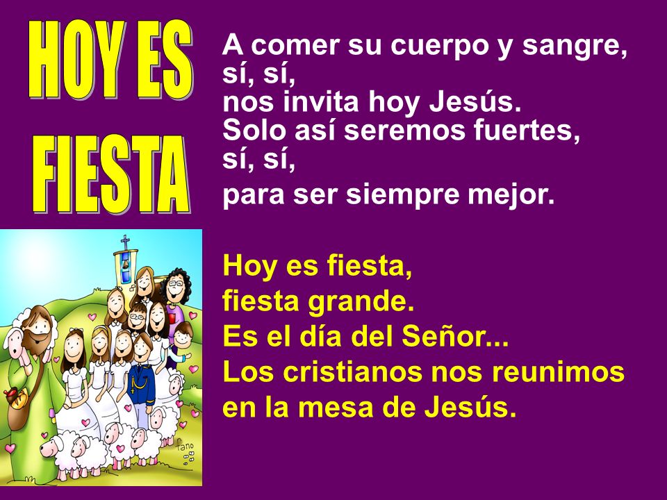 HOY ES FIESTA A comer su cuerpo y sangre, sí, sí,