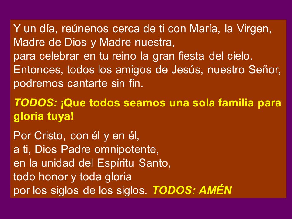 Y un día, reúnenos cerca de ti con María, la Virgen, Madre de Dios y Madre nuestra,