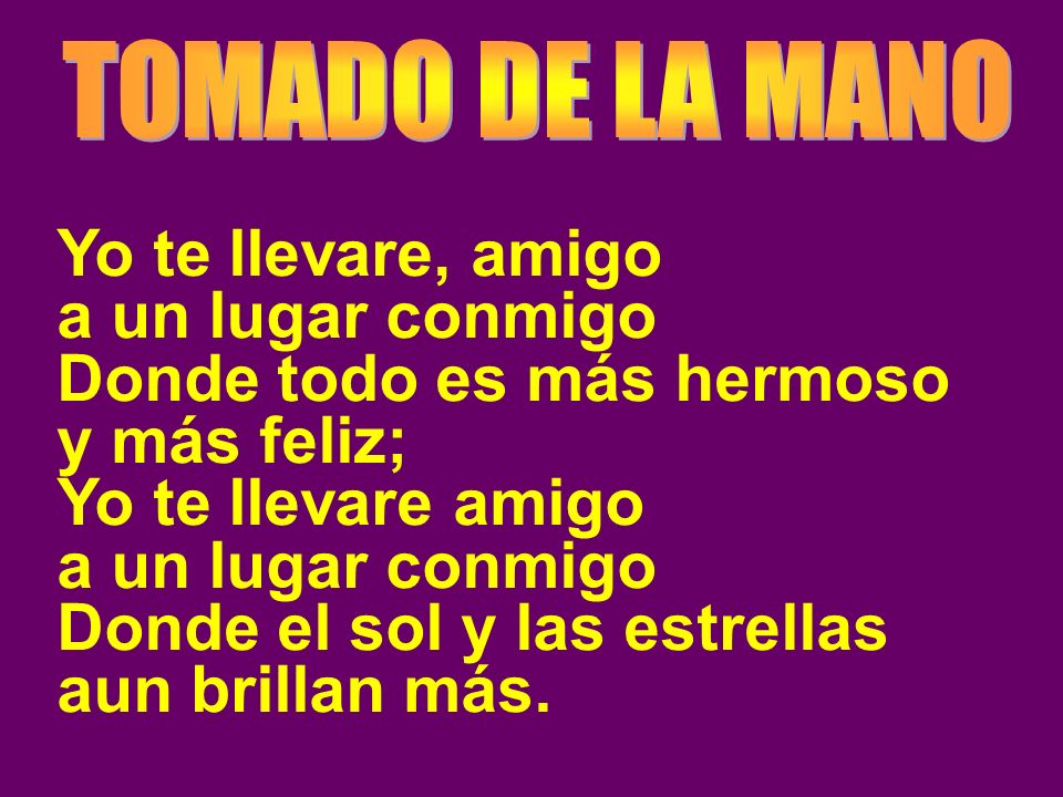 Donde todo es más hermoso y más feliz; Yo te llevare amigo