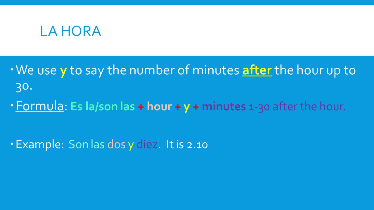 La hora We use y to say the number of minutes after the hour up to 30.