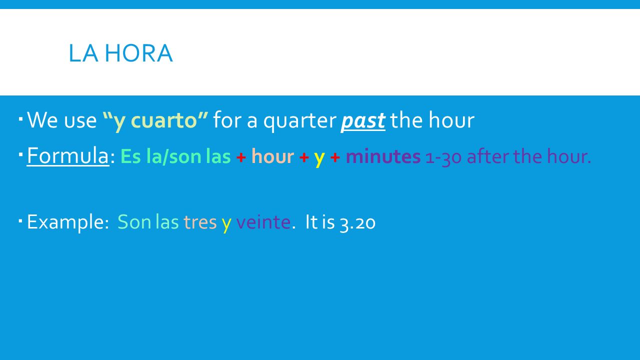 La hora We use y cuarto for a quarter past the hour