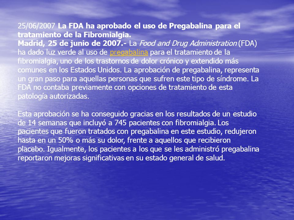 25/06/2007 La FDA ha aprobado el uso de Pregabalina para el tratamiento de la Fibromialgia.
