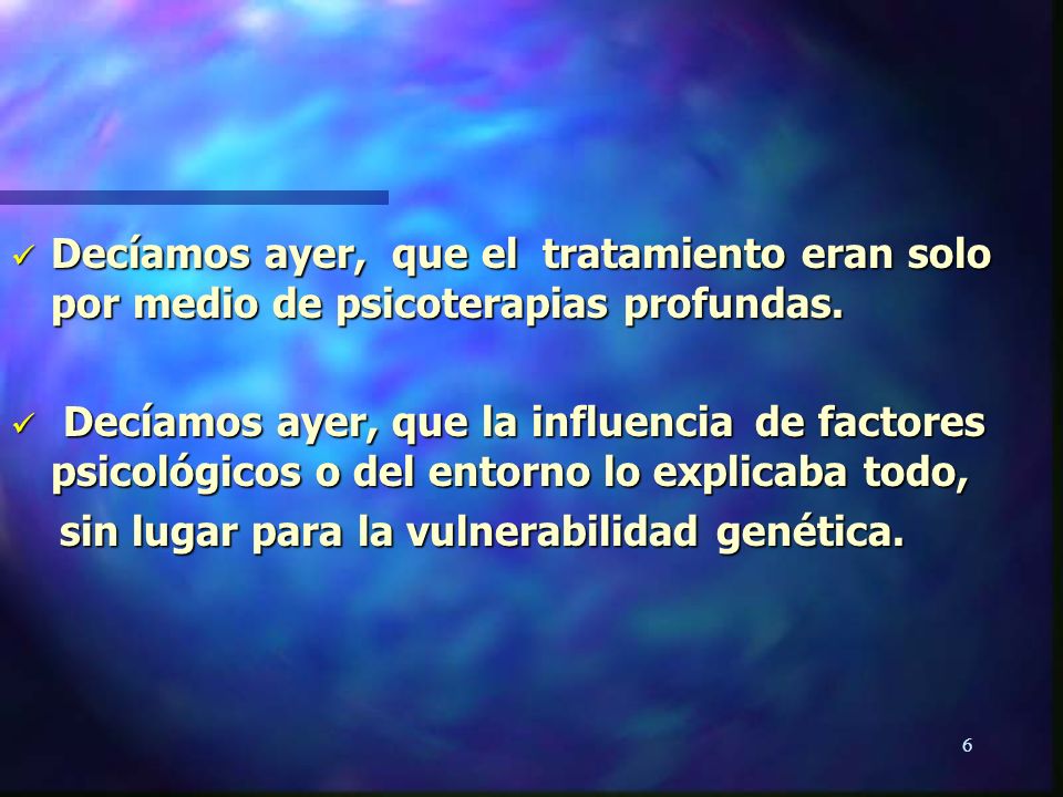 Decíamos ayer, que el tratamiento eran solo por medio de psicoterapias profundas.