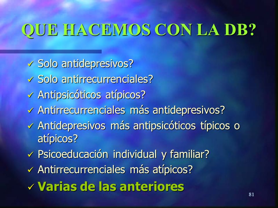 QUE HACEMOS CON LA DB Varias de las anteriores Solo antidepresivos