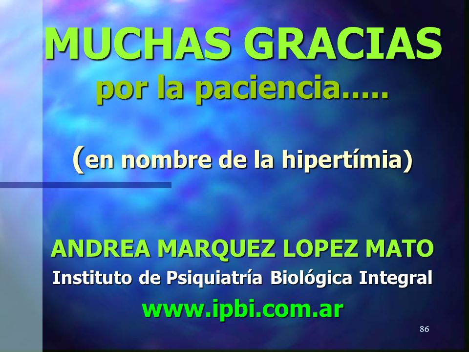 MUCHAS GRACIAS por la paciencia..... (en nombre de la hipertímia)