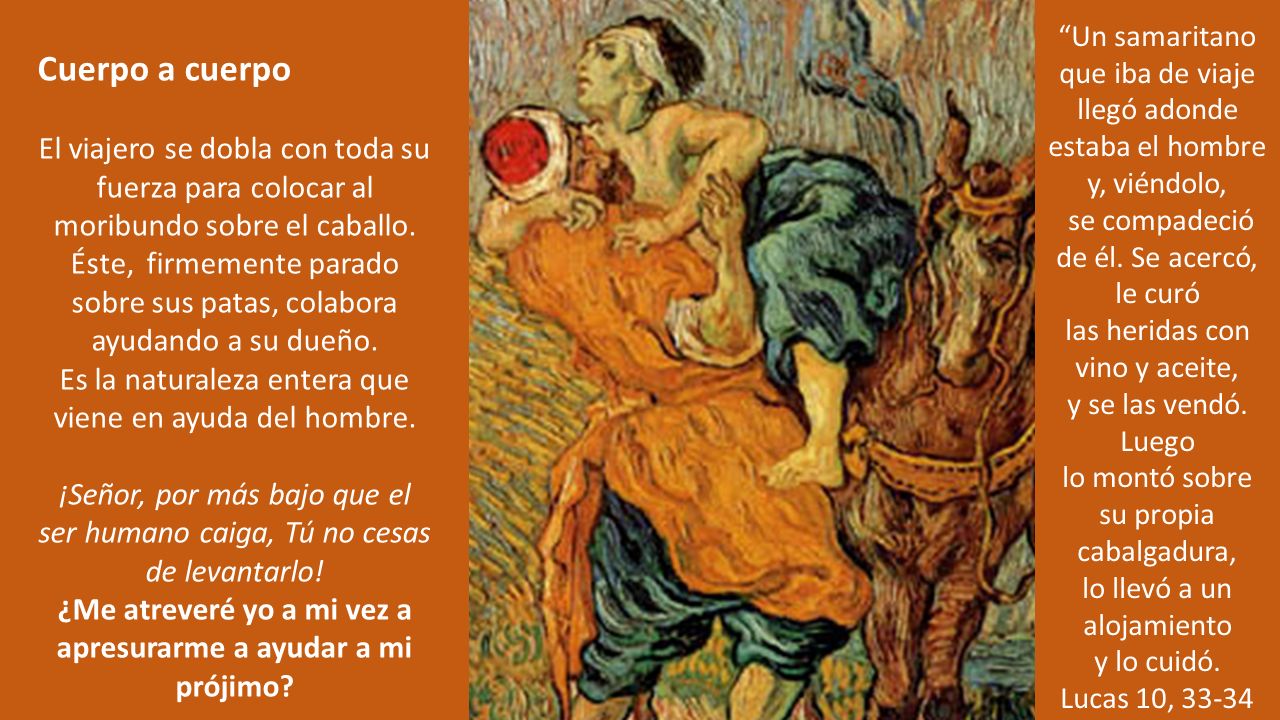 Un samaritano que iba de viaje llegó adonde estaba el hombre y, viéndolo,