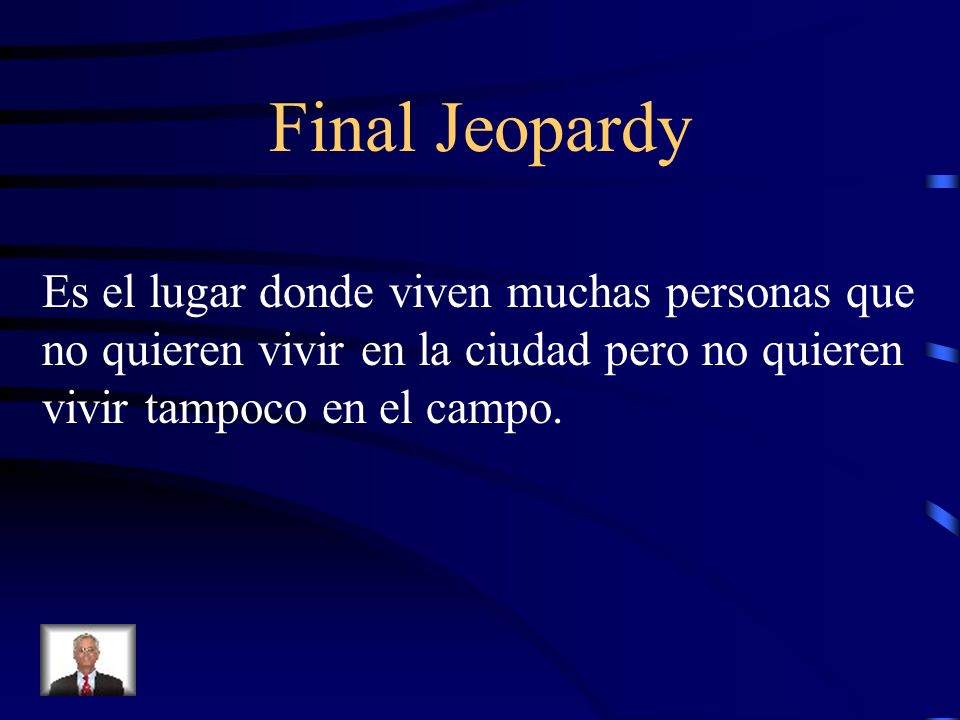 Final Jeopardy Es el lugar donde viven muchas personas que