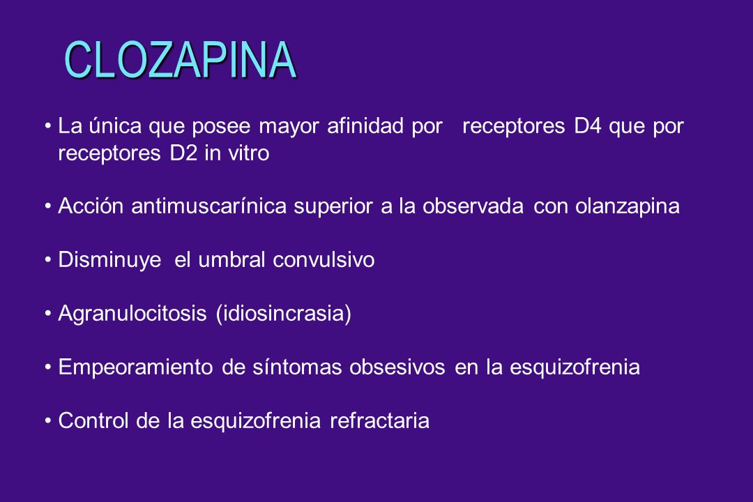 CLOZAPINA La única que posee mayor afinidad por receptores D4 que por receptores D2 in vitro.