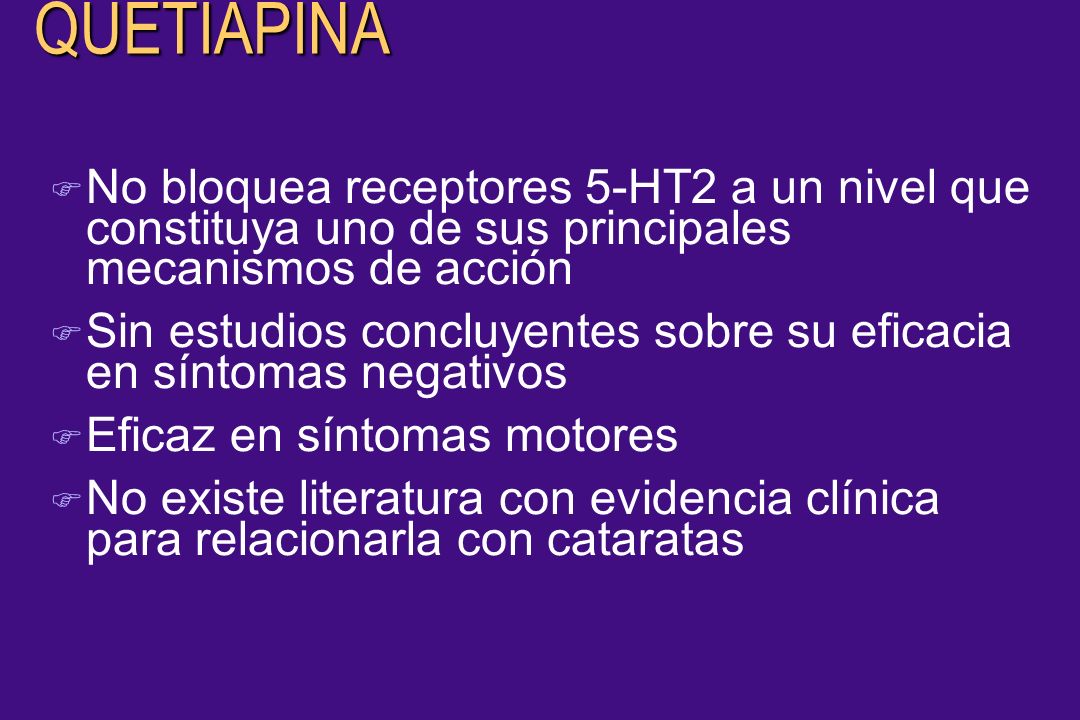 QUETIAPINA No bloquea receptores 5-HT2 a un nivel que constituya uno de sus principales mecanismos de acción.
