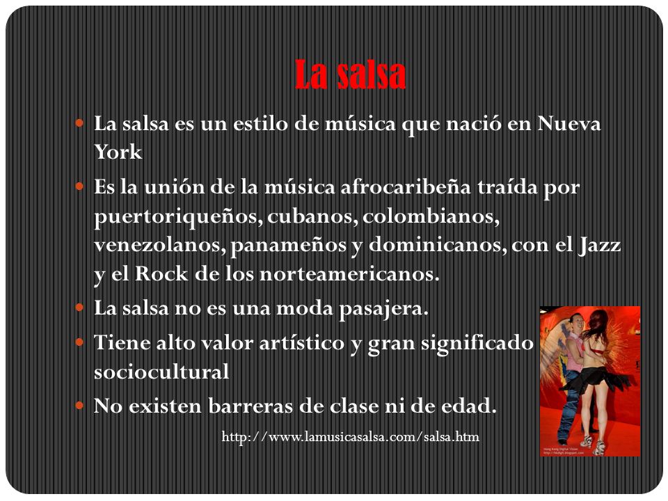 La salsa La salsa es un estilo de música que nació en Nueva York