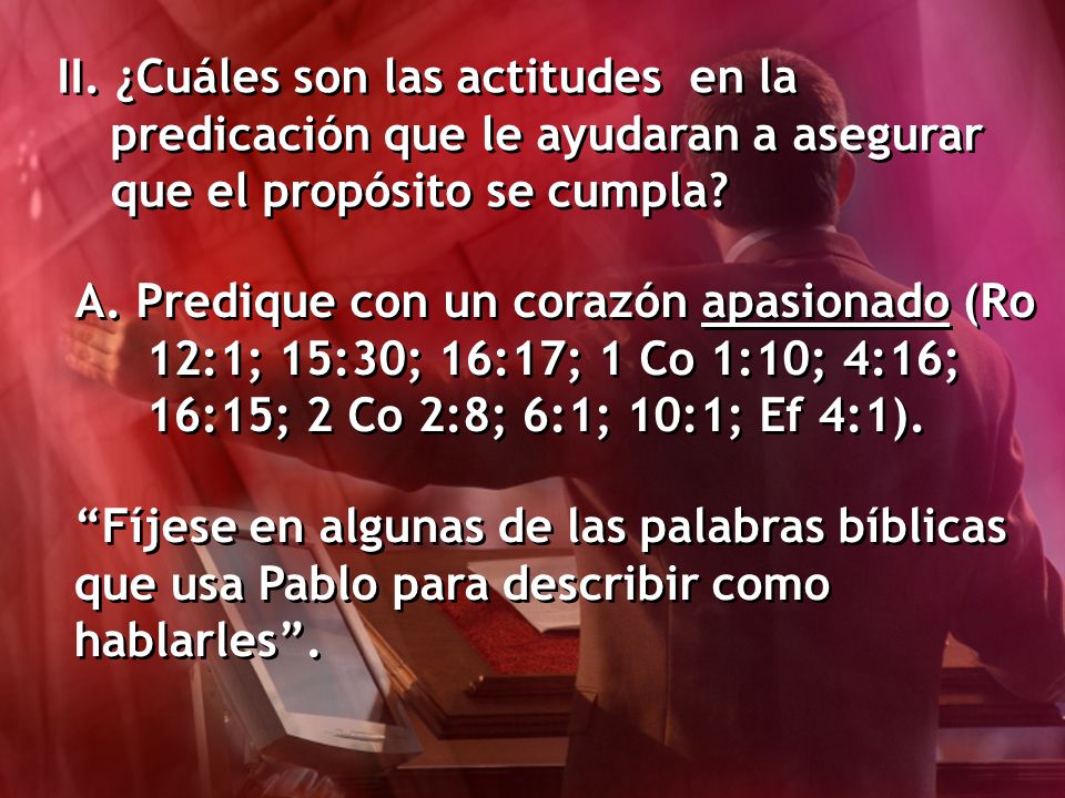 II. ¿Cuáles son las actitudes en la predicación que le ayudaran a asegurar que el propósito se cumpla