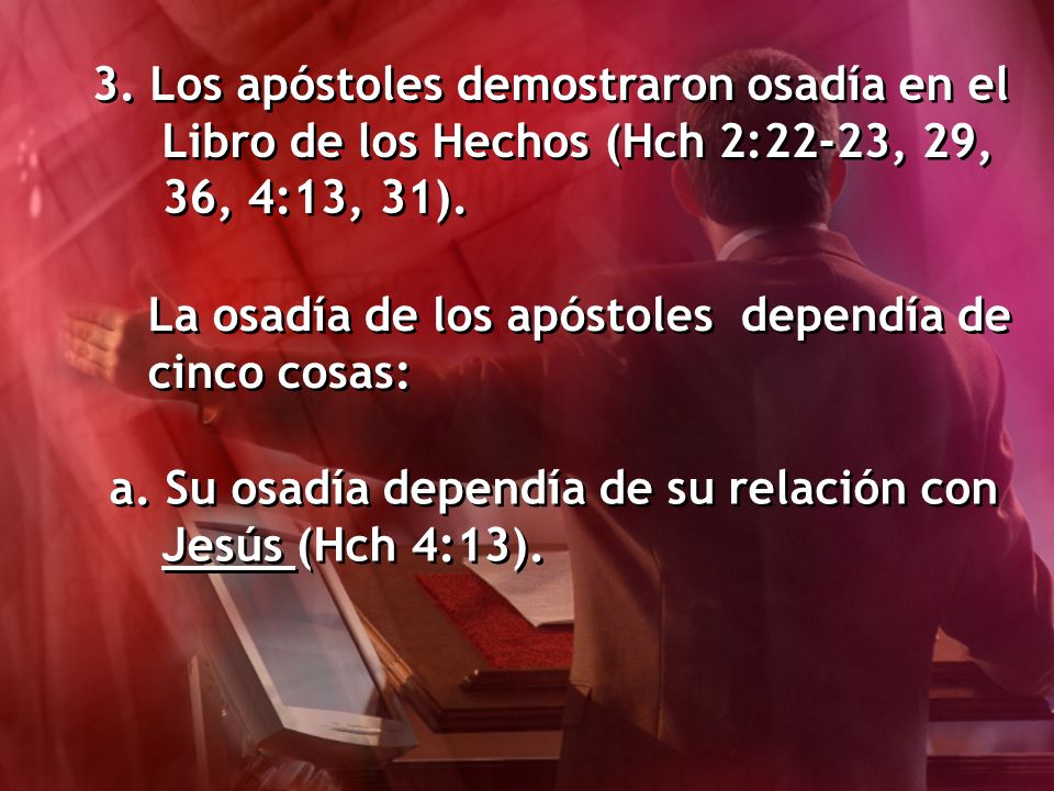 3. Los apóstoles demostraron osadía en el Libro de los Hechos (Hch 2:22-23, 29, 36, 4:13, 31).