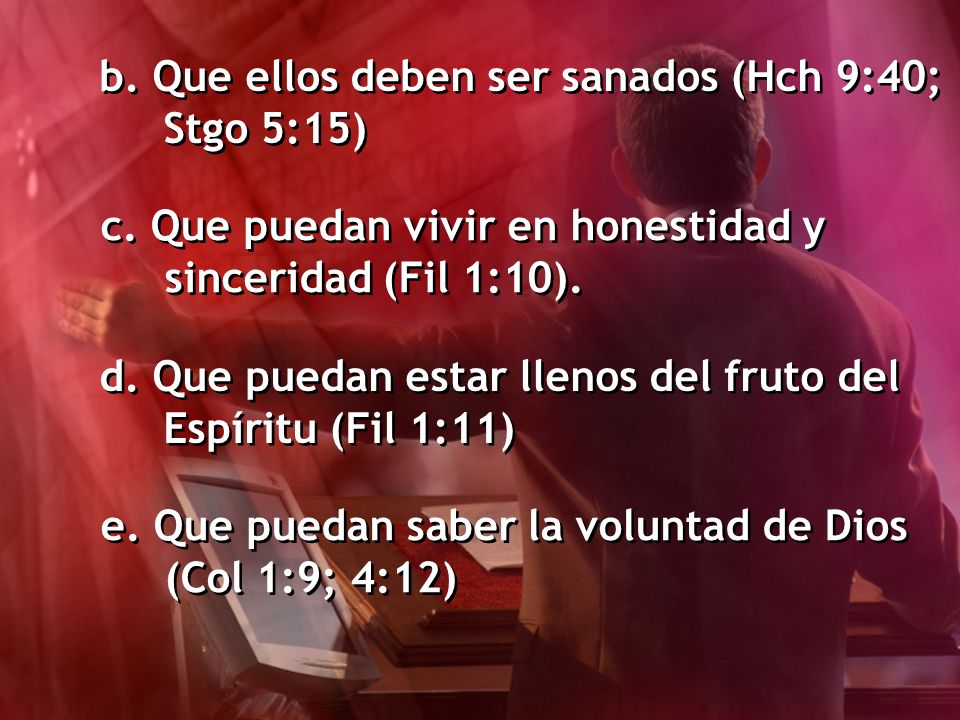 b. Que ellos deben ser sanados (Hch 9:40; Stgo 5:15)