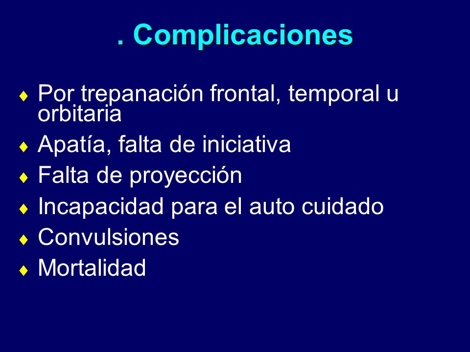 . Complicaciones Por trepanación frontal, temporal u orbitaria