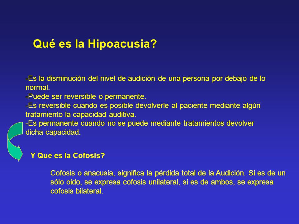 Qué es la Hipoacusia -Es la disminución del nivel de audición de una persona por debajo de lo normal.