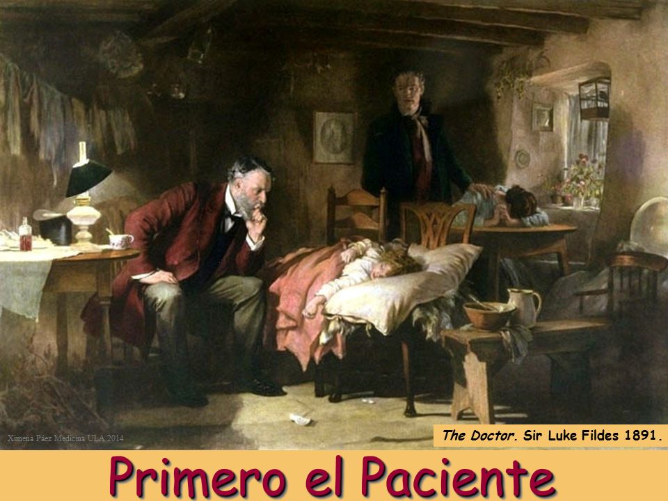 Primero el Paciente The Doctor. Sir Luke Fildes 1891.