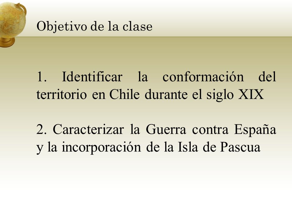 Objetivo de la clase 1. Identificar la conformación del territorio en Chile durante el siglo XIX.