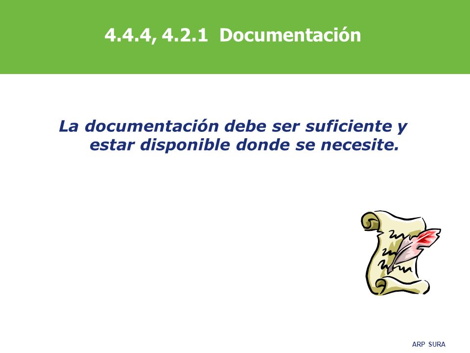 4.4.4, Documentación La documentación debe ser suficiente y estar disponible donde se necesite.