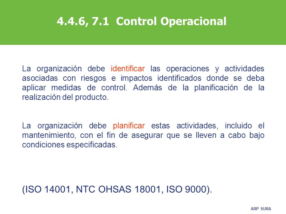 4.4.6, 7.1 Control Operacional (ISO 14001, NTC OHSAS 18001, ISO 9000).