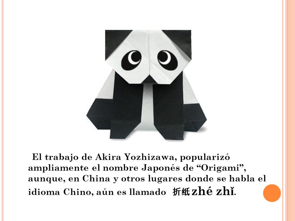 El trabajo de Akira Yozhizawa, popularizó ampliamente el nombre Japonés de Origami , aunque, en China y otros lugares donde se habla el idioma Chino, aún es llamado 折纸 zhé zhǐ.