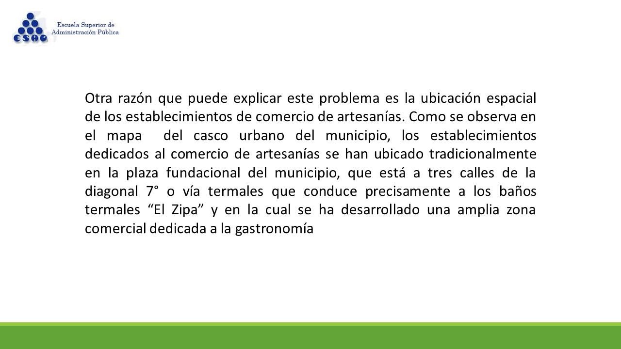 Otra razón que puede explicar este problema es la ubicación espacial de los establecimientos de comercio de artesanías.