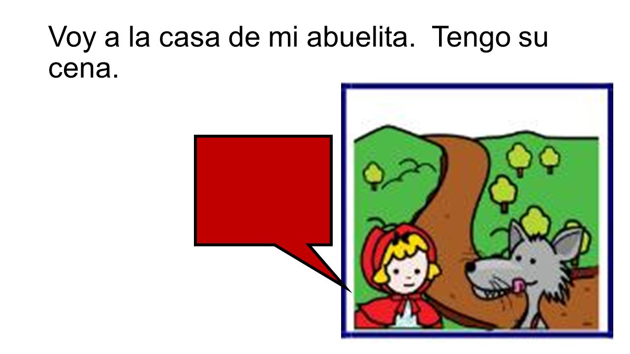 Voy a la casa de mi abuelita. Tengo su cena.
