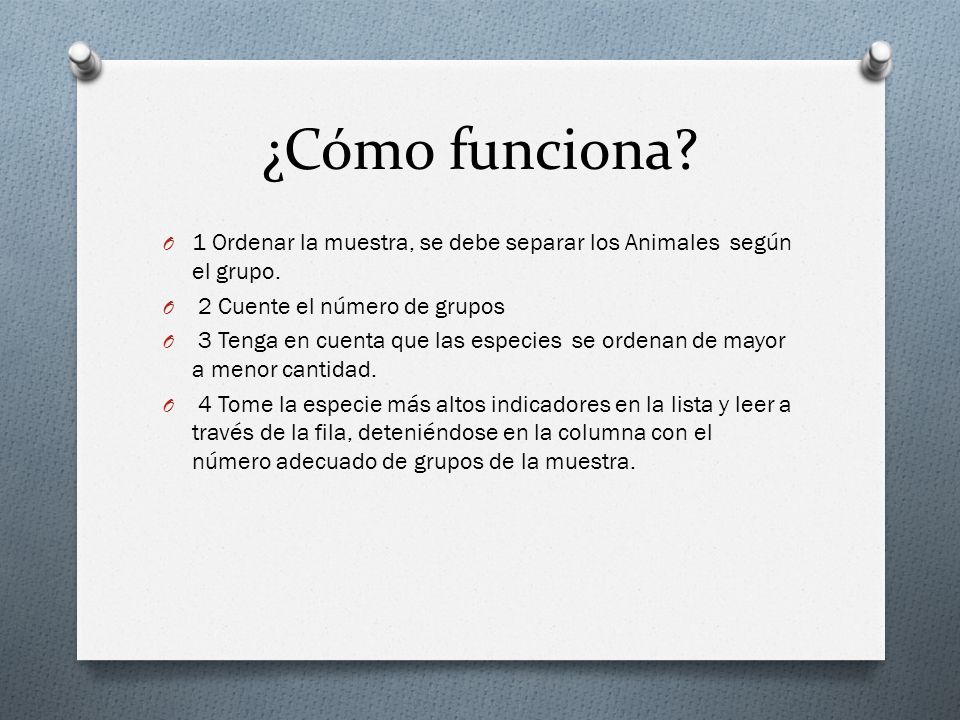 ¿Cómo funciona 1 Ordenar la muestra, se debe separar los Animales según el grupo. 2 Cuente el número de grupos.