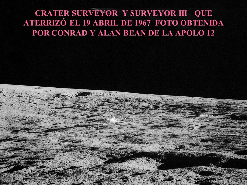 CRATER SURVEYOR Y SURVEYOR III QUE ATERRIZÓ EL 19 ABRIL DE 1967 FOTO OBTENIDA POR CONRAD Y ALAN BEAN DE LA APOLO 12