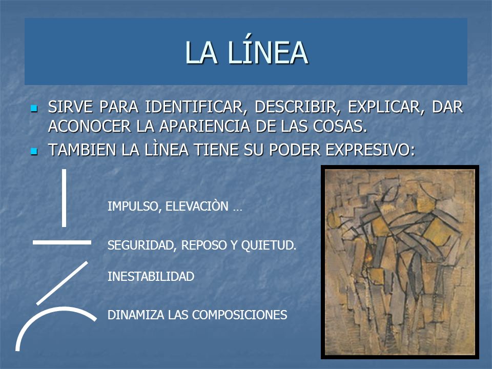 LA LÍNEA SIRVE PARA IDENTIFICAR, DESCRIBIR, EXPLICAR, DAR ACONOCER LA APARIENCIA DE LAS COSAS. TAMBIEN LA LÌNEA TIENE SU PODER EXPRESIVO: