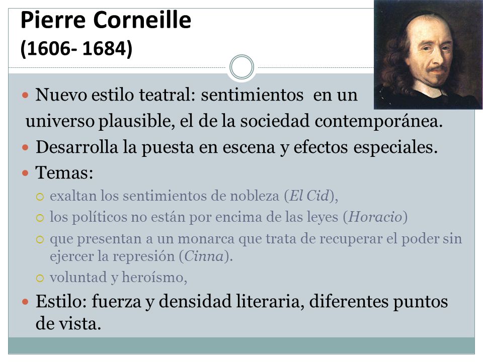 Pierre Corneille ( ) Nuevo estilo teatral: sentimientos en un