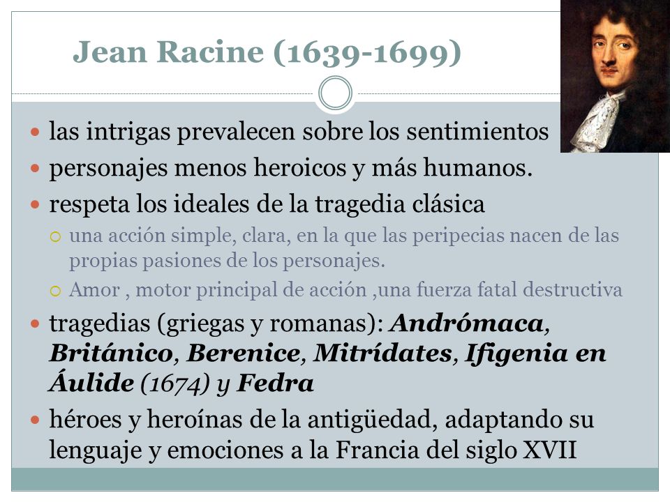 Jean Racine ( ) las intrigas prevalecen sobre los sentimientos