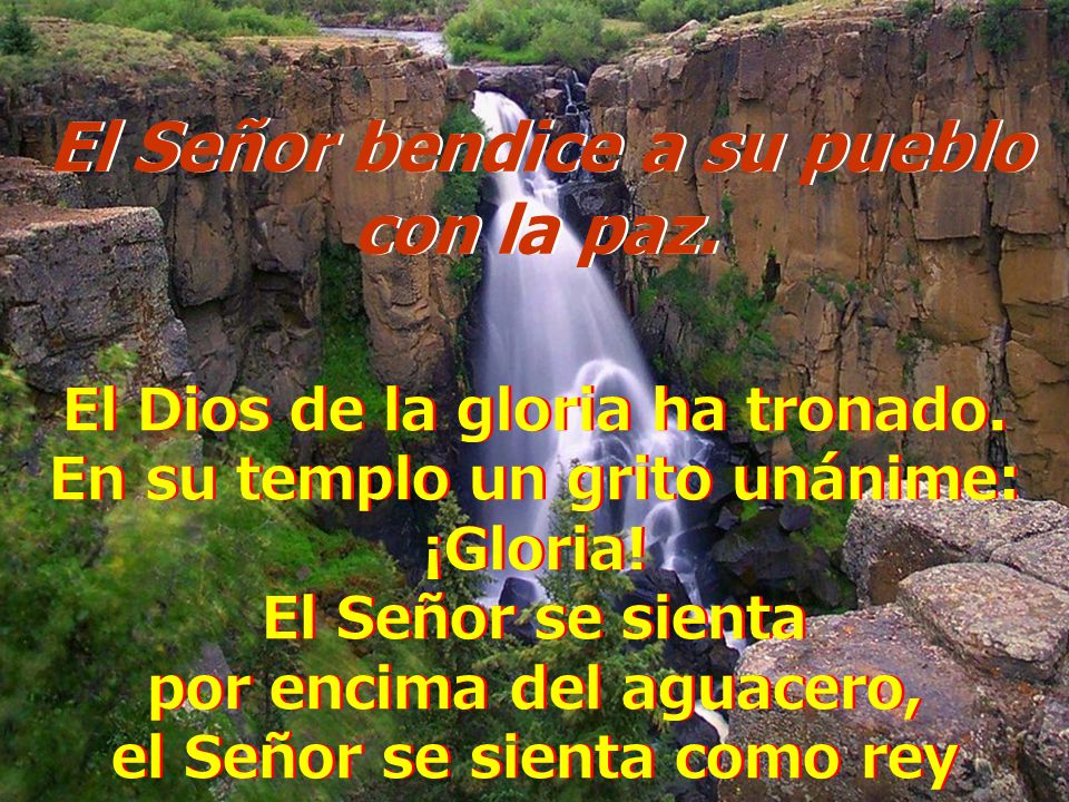 con la paz. El Dios de la gloria ha tronado.