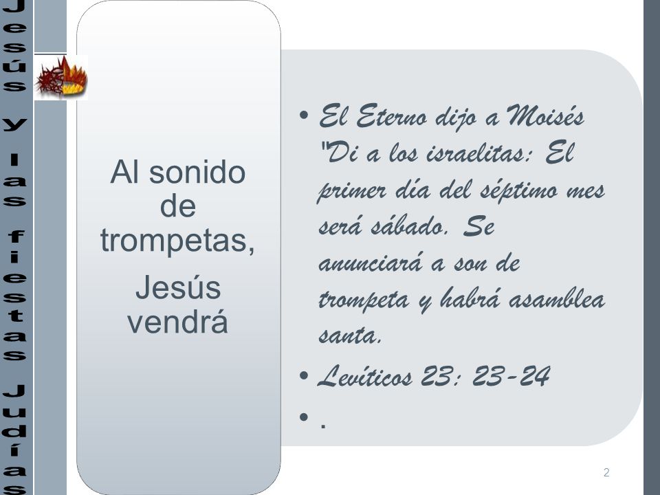 El Eterno dijo a Moisés Di a los israelitas: El primer día del séptimo mes será sábado. Se anunciará a son de trompeta y habrá asamblea santa.