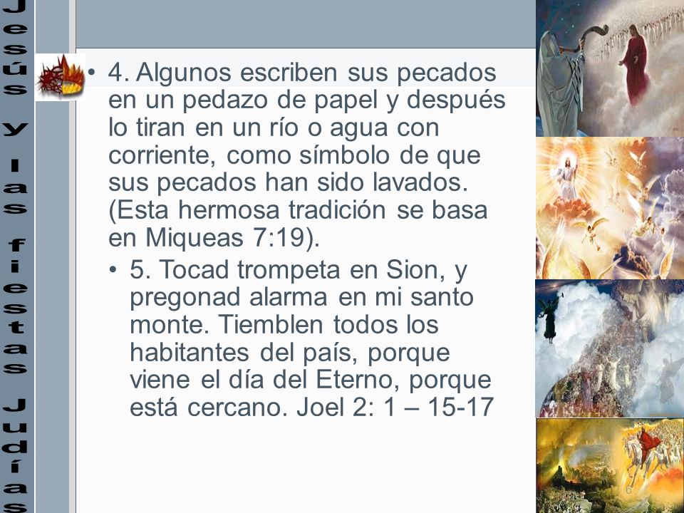 4. Algunos escriben sus pecados en un pedazo de papel y después lo tiran en un río o agua con corriente, como símbolo de que sus pecados han sido lavados. (Esta hermosa tradición se basa en Miqueas 7:19).