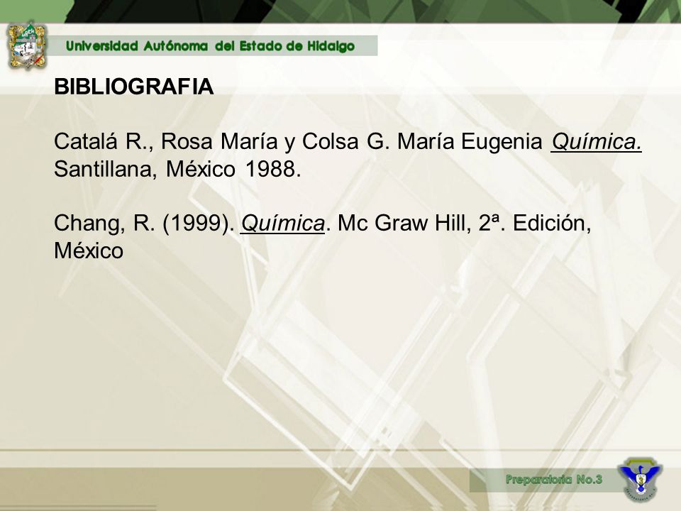BIBLIOGRAFIA Catalá R. , Rosa María y Colsa G. María Eugenia Química