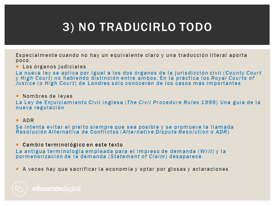3) No traducirlo todo Especialmente cuando no hay un equivalente claro y una traducción literal aporta poco.