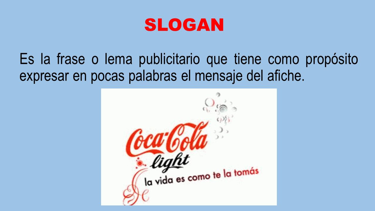 SLOGAN Es la frase o lema publicitario que tiene como propósito expresar en pocas palabras el mensaje del afiche.