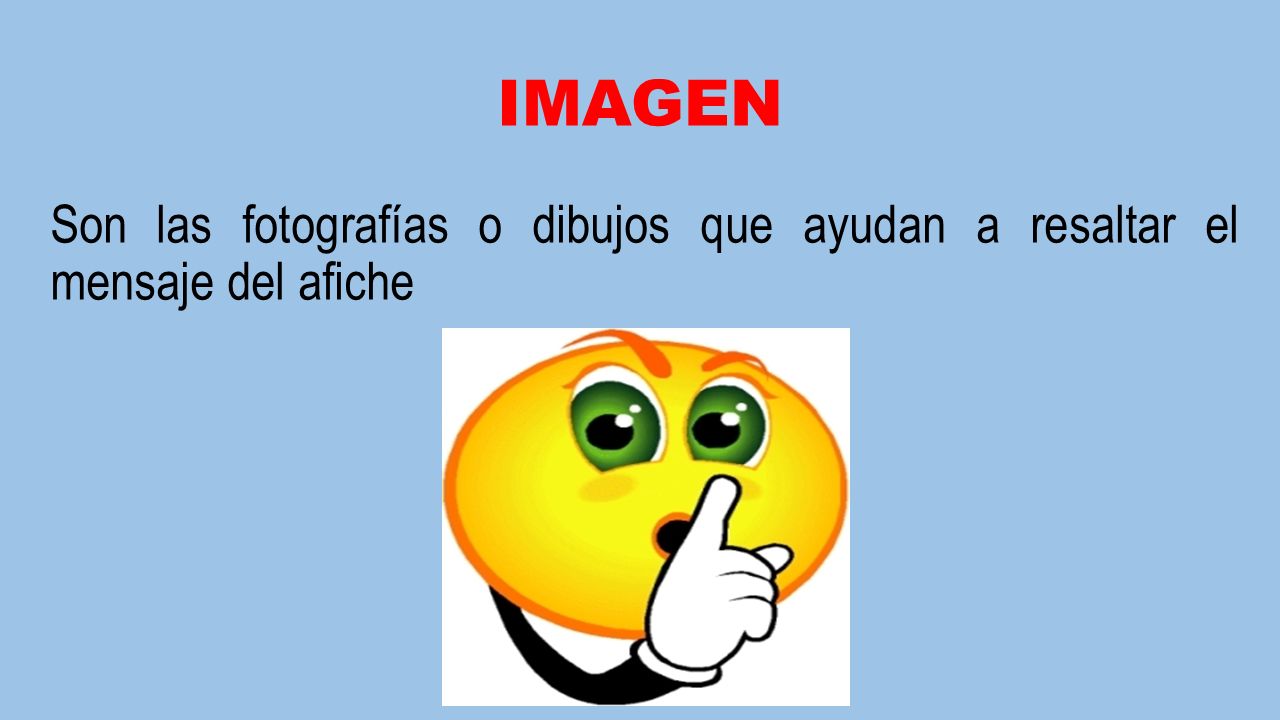 IMAGEN Son las fotografías o dibujos que ayudan a resaltar el mensaje del afiche