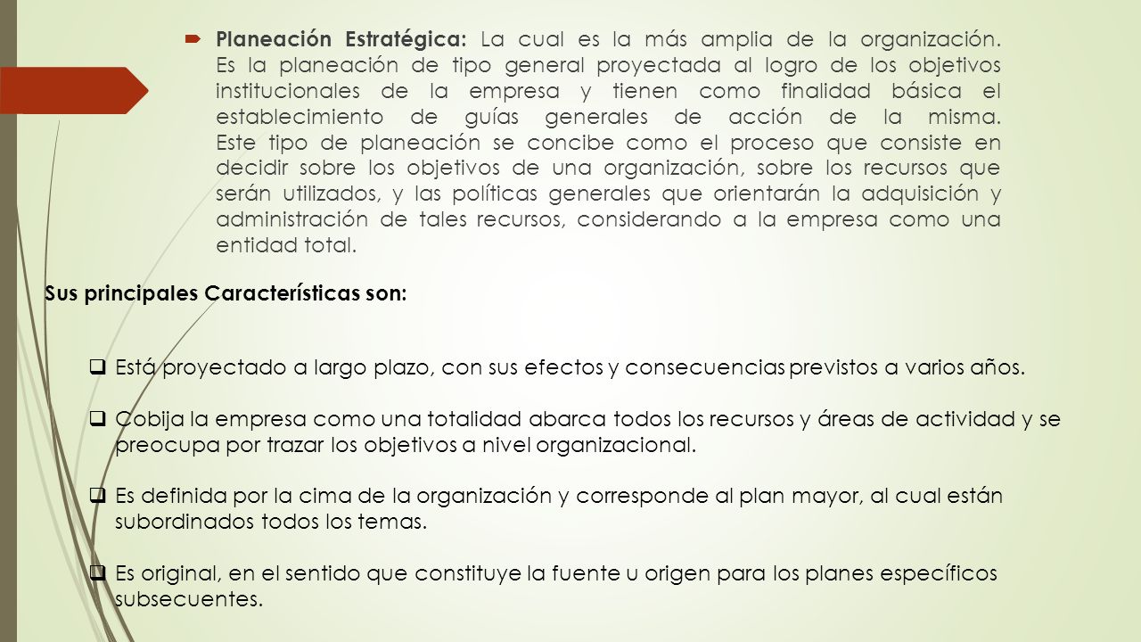Planeación Estratégica: La cual es la más amplia de la organización