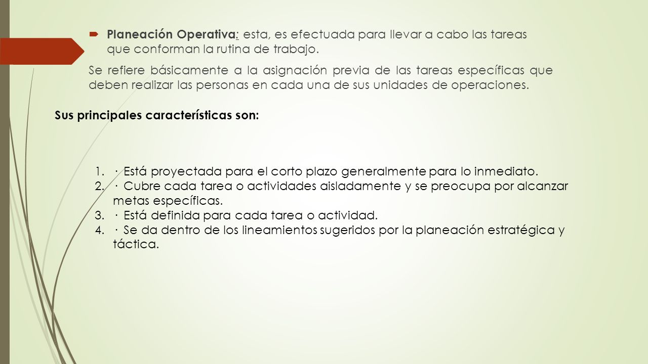 Planeación Operativa: esta, es efectuada para llevar a cabo las tareas que conforman la rutina de trabajo.