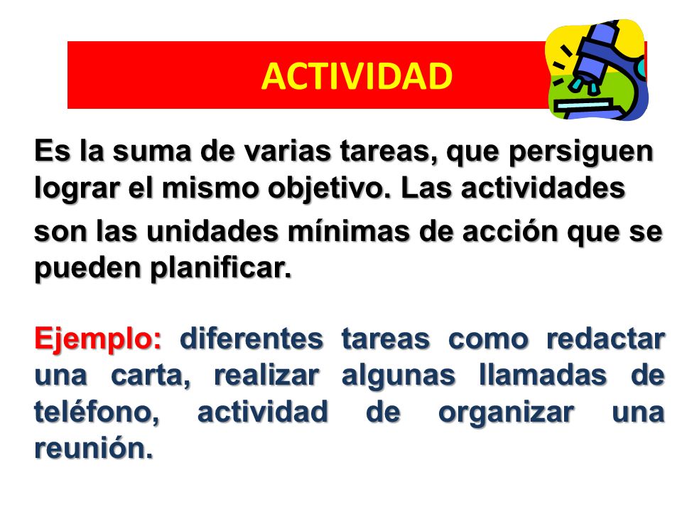 ACTIVIDAD Es la suma de varias tareas, que persiguen lograr el mismo objetivo. Las actividades.