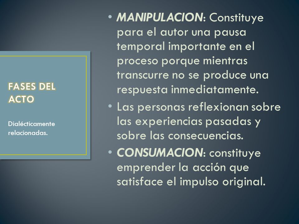 MANIPULACION: Constituye para el autor una pausa temporal importante en el proceso porque mientras transcurre no se produce una respuesta inmediatamente.