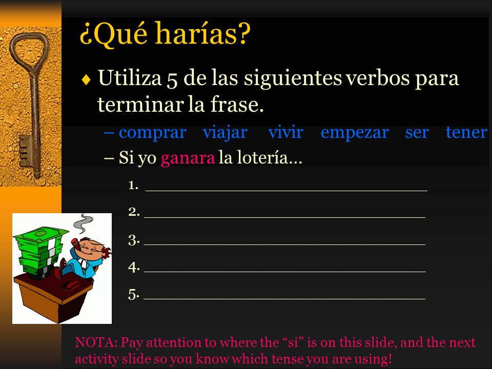 ¿Qué harías Utiliza 5 de las siguientes verbos para terminar la frase. comprar viajar vivir empezar ser tener.