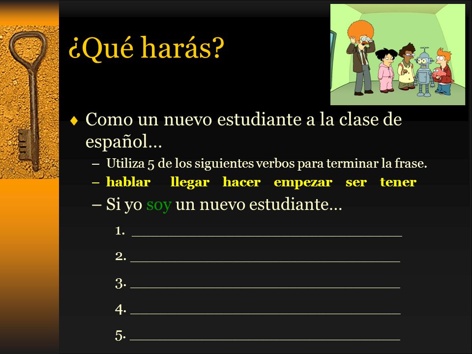 ¿Qué harás Como un nuevo estudiante a la clase de español…