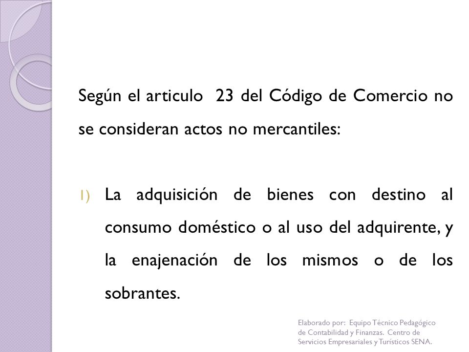 Según el articulo 23 del Código de Comercio no se consideran actos no mercantiles: