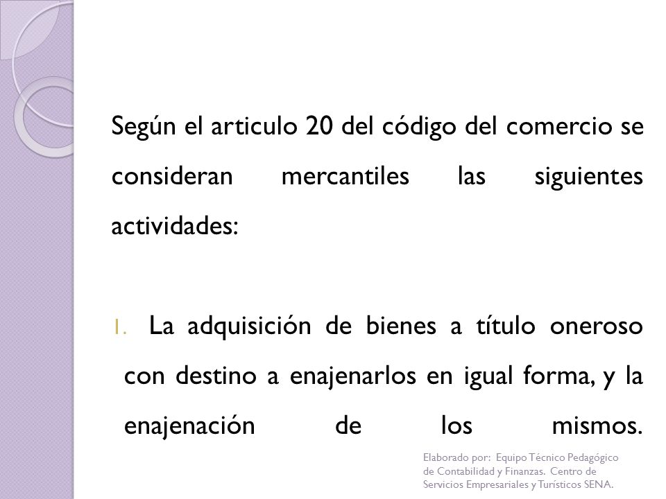 Según el articulo 20 del código del comercio se consideran mercantiles las siguientes actividades: