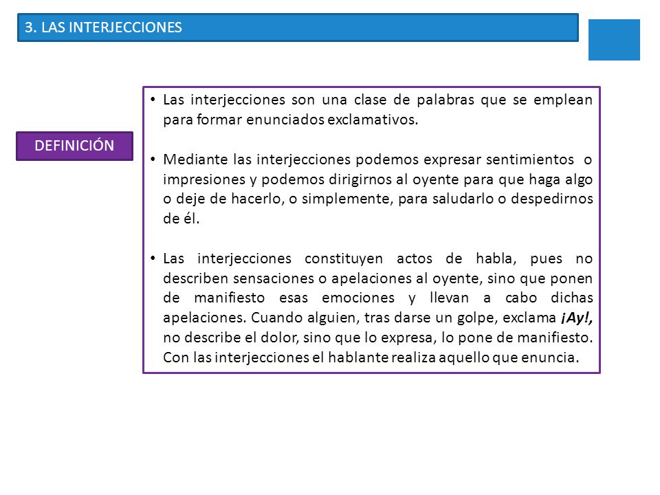 3. LAS INTERJECCIONES Las interjecciones son una clase de palabras que se emplean para formar enunciados exclamativos.