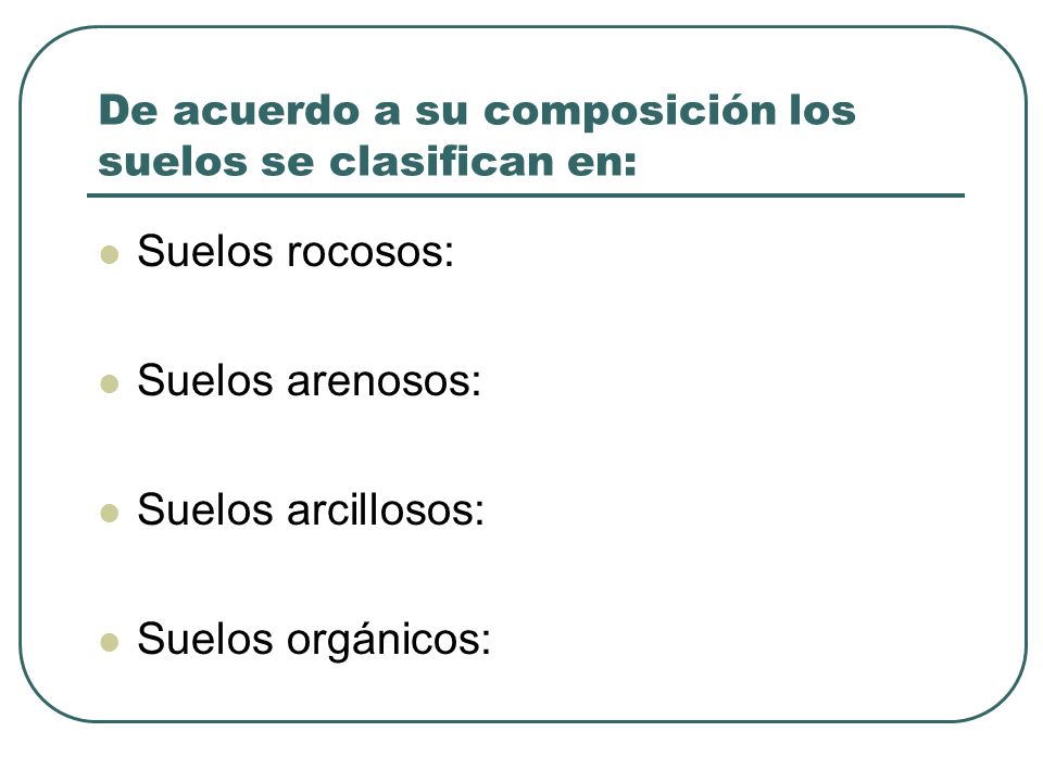 De acuerdo a su composición los suelos se clasifican en: