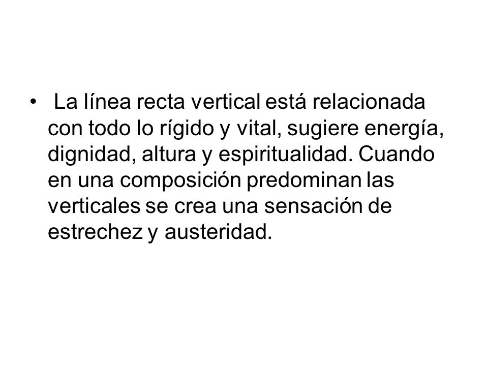 La línea recta vertical está relacionada con todo lo rígido y vital, sugiere energía, dignidad, altura y espiritualidad.